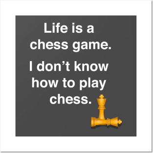 Life is a chess game, I dont know how to play chess Posters and Art